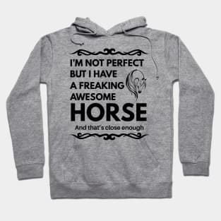 I'm Not Perfect But I Have a Freaking Awesome Horse Hoodie